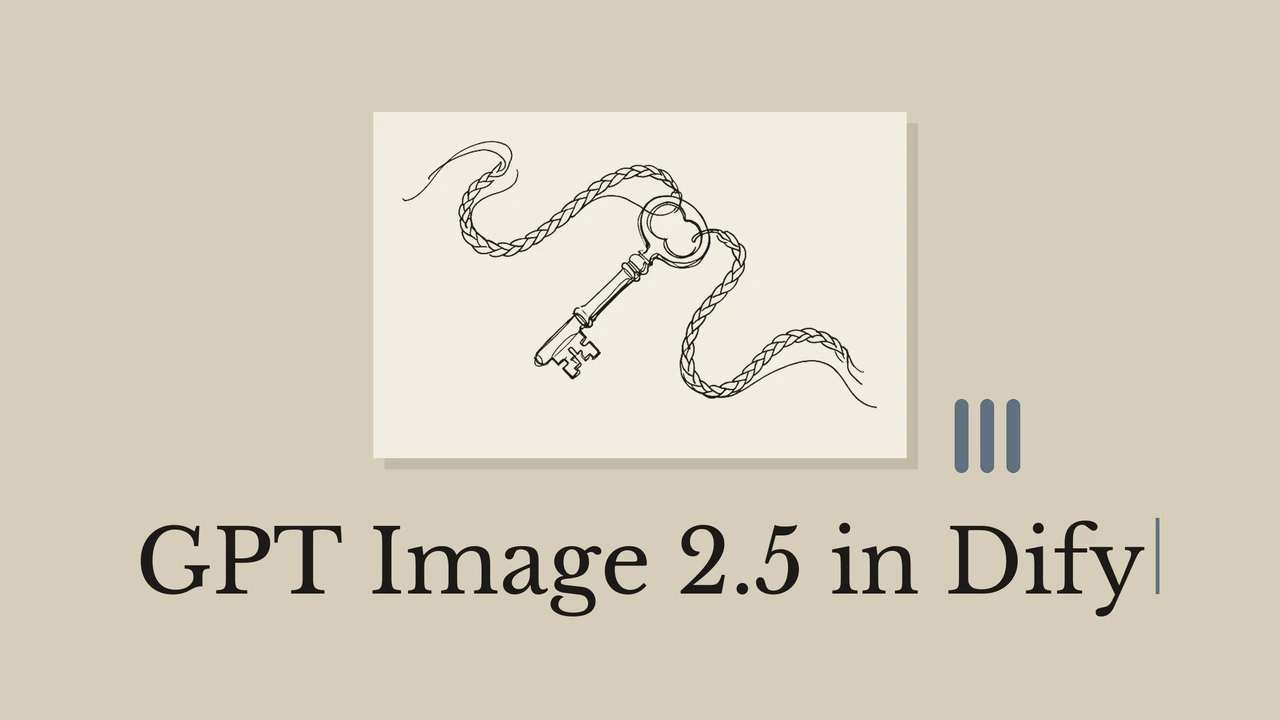 Dify 怎么用 GPT Image 2.5？别让工作流还在调用旧模型