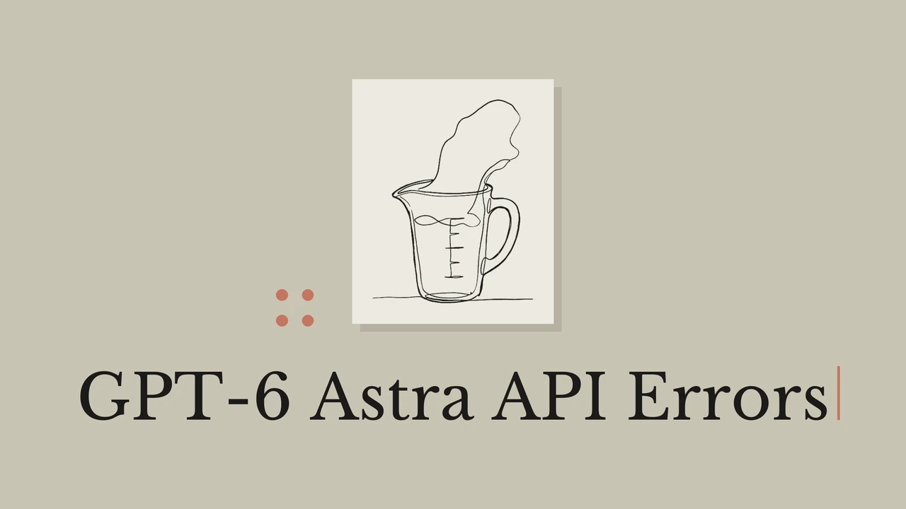 GPT-6 Astra API Errors: model_not_found, 401, and the max_tokens Trap